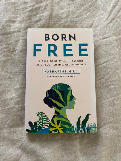 Born Free: A Call to Be Still, Know God and Flourish in a Hectic World