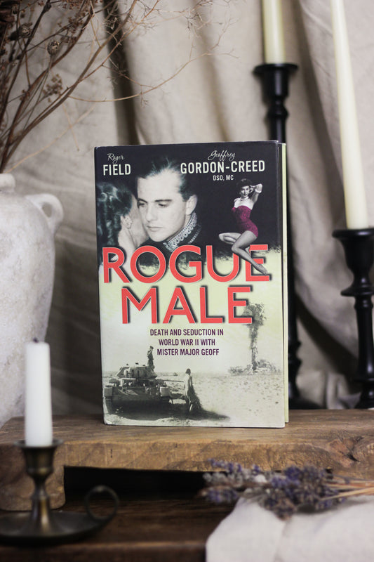 Rogue Male: Sabotage and Seduction Behind German Lines with Geoffrey Gordon-Creed, DSO, MC