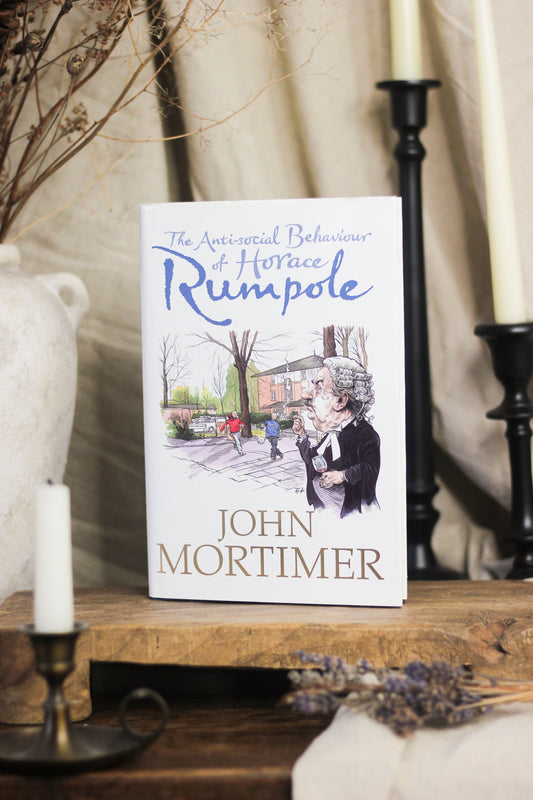 The Anti-social Behaviour of Horace Rumpole (Rumpole of the Bailey Series #16)