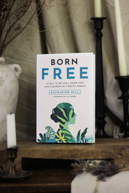 Born Free: A Call to Be Still, Know God and Flourish in a Hectic World