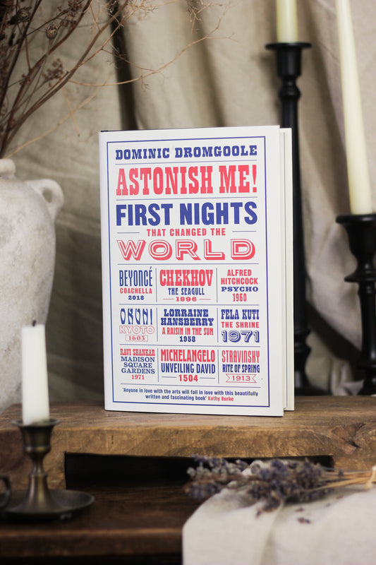 Astonish Me!: First Nights That Changed the World