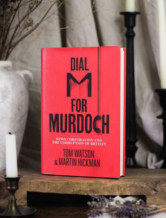 Dial M for Murdoch: News Corporation and the Corruption of Britain