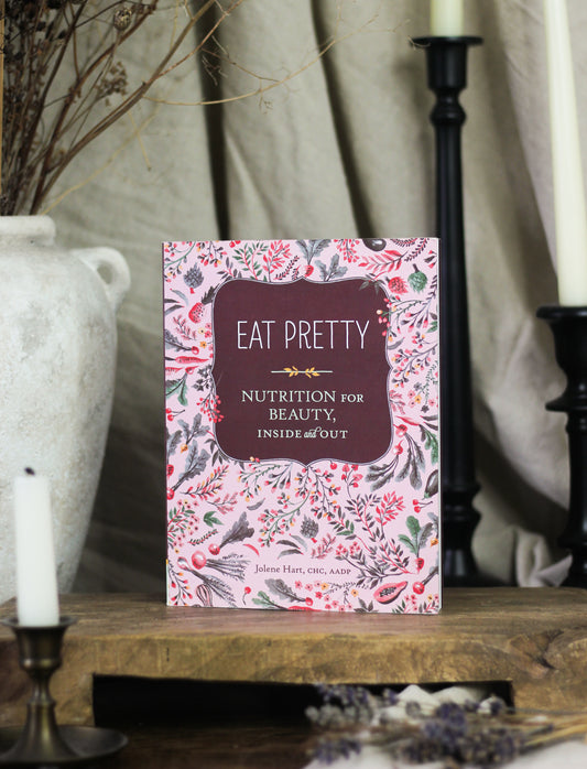 Eat Pretty: Nutrition for Beauty, Inside and Out