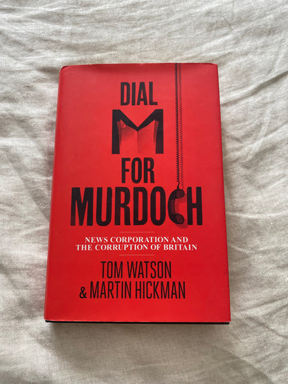 Dial M for Murdoch: News Corporation and the Corruption of Britain