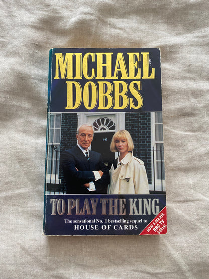 To Play The King (The Francis Urquhart Trilogy #2)